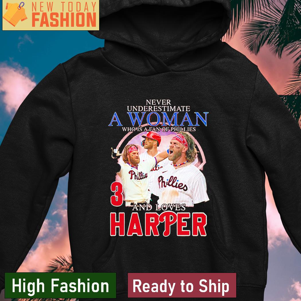 Never Underestimate A Woman Who Is A Fan Of Phillies And Loves Harper Shirt,  hoodie, sweater, long sleeve and tank top